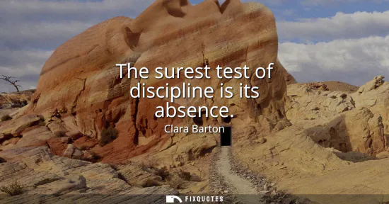 Small: The surest test of discipline is its absence