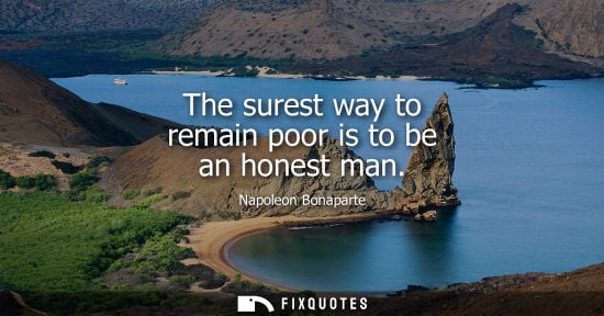 Small: The surest way to remain poor is to be an honest man