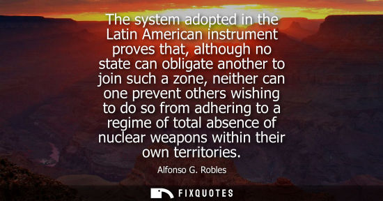 Small: The system adopted in the Latin American instrument proves that, although no state can obligate another