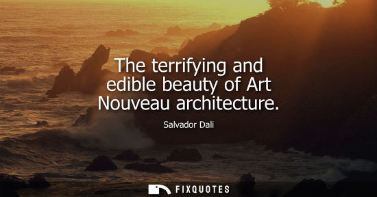 Small: Salvador Dali: The terrifying and edible beauty of Art Nouveau architecture