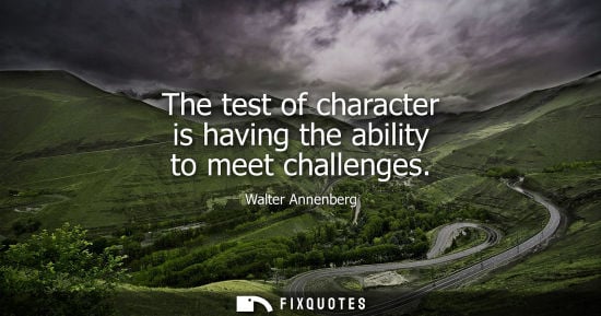 Small: The test of character is having the ability to meet challenges