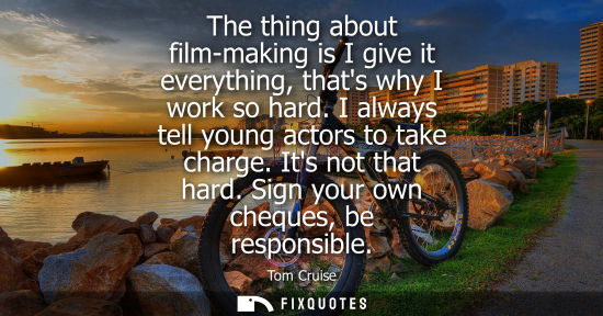 Small: The thing about film-making is I give it everything, thats why I work so hard. I always tell young acto