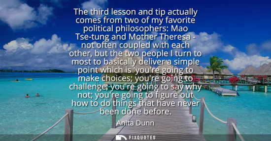 Small: The third lesson and tip actually comes from two of my favorite political philosophers: Mao Tse-tung and Mothe
