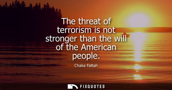 Small: The threat of terrorism is not stronger than the will of the American people