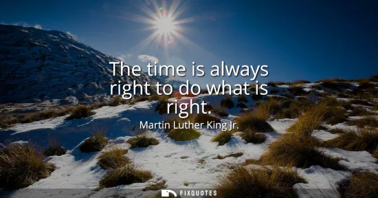 Small: The time is always right to do what is right