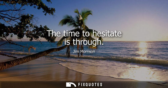 Small: The time to hesitate is through
