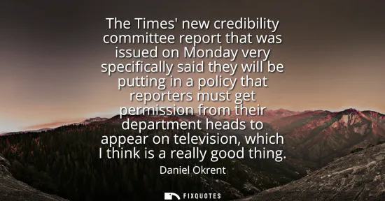 Small: The Times new credibility committee report that was issued on Monday very specifically said they will be putti