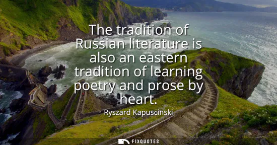 Small: The tradition of Russian literature is also an eastern tradition of learning poetry and prose by heart