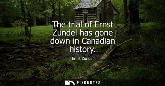 Small: The trial of Ernst Zundel has gone down in Canadian history