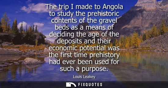 Small: The trip I made to Angola to study the prehistoric contents of the gravel beds as a means of deciding t