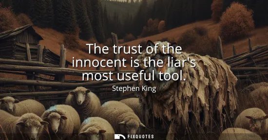 Small: The trust of the innocent is the liars most useful tool