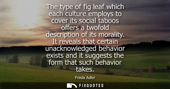 Small: The type of fig leaf which each culture employs to cover its social taboos offers a twofold description