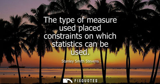 Small: The type of measure used placed constraints on which statistics can be used