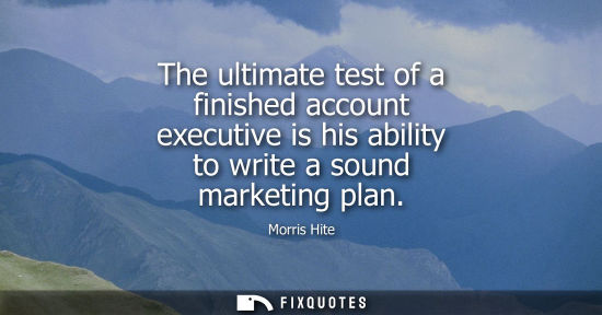 Small: The ultimate test of a finished account executive is his ability to write a sound marketing plan