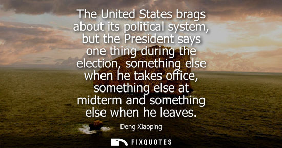 Small: The United States brags about its political system, but the President says one thing during the electio
