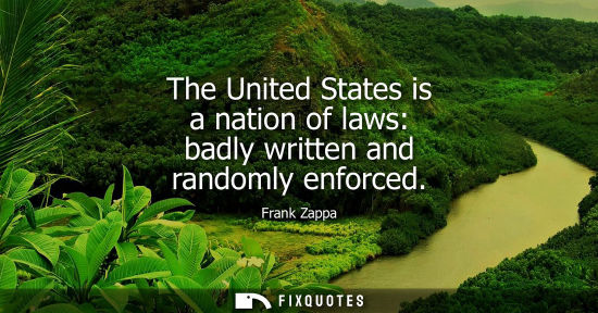 Small: The United States is a nation of laws: badly written and randomly enforced