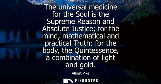 Small: The universal medicine for the Soul is the Supreme Reason and Absolute Justice for the mind, mathematic