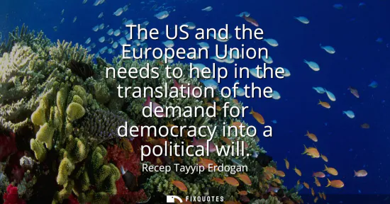 Small: The US and the European Union needs to help in the translation of the demand for democracy into a political wi