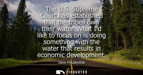 Small: The U.S. Supreme Court has established that the tribes own their water. What Id like to focus on is doi
