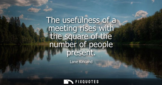 Small: The usefulness of a meeting rises with the square of the number of people present