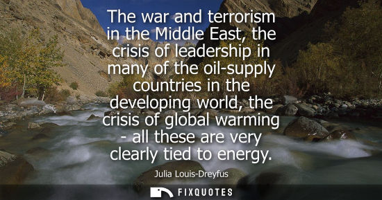 Small: The war and terrorism in the Middle East, the crisis of leadership in many of the oil-supply countries in the 