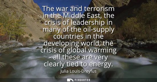 Small: The war and terrorism in the Middle East, the crisis of leadership in many of the oil-supply countries in the 
