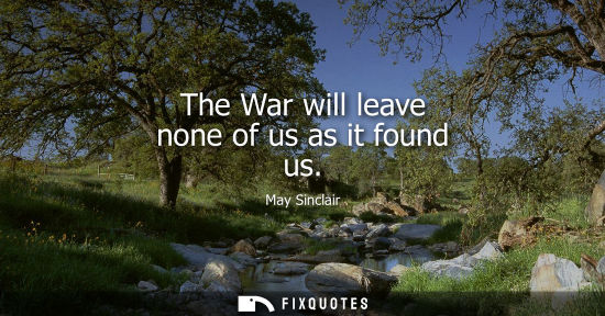Small: The War will leave none of us as it found us