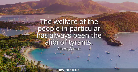Small: The welfare of the people in particular has always been the alibi of tyrants