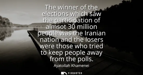 Small: The winner of the elections which saw the participation of almsot 30 million people was the Iranian nation and
