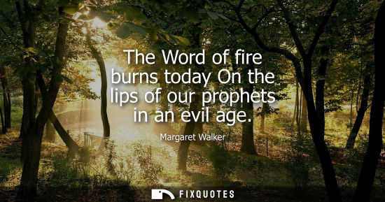 Small: The Word of fire burns today On the lips of our prophets in an evil age