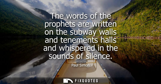 Small: The words of the prophets are written on the subway walls and tenements halls and whispered in the soun