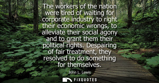 Small: The workers of the nation were tired of waiting for corporate industry to right their economic wrongs, 