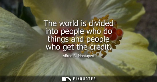 Small: The world is divided into people who do things and people who get the credit