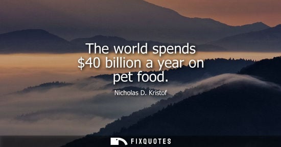 Small: The world spends 40 billion a year on pet food