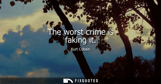 Small: The worst crime is faking it
