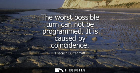 Small: The worst possible turn can not be programmed. It is caused by coincidence