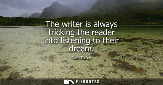 Small: The writer is always tricking the reader into listening to their dream