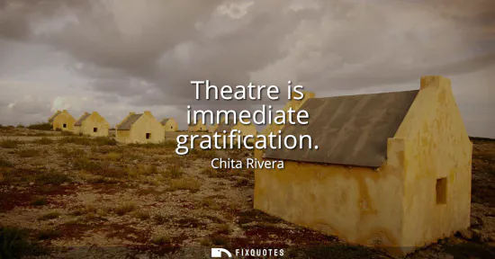 Small: Theatre is immediate gratification