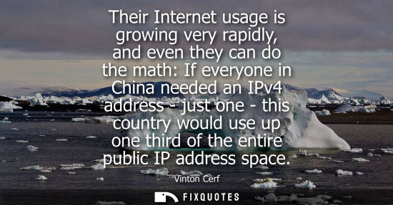 Small: Their Internet usage is growing very rapidly, and even they can do the math: If everyone in China neede