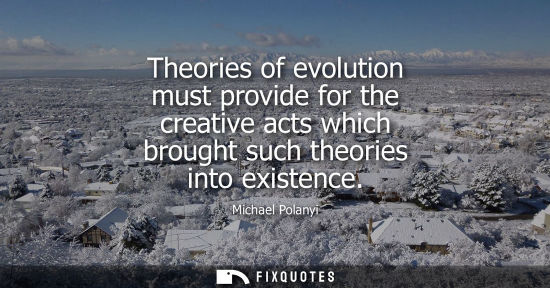 Small: Theories of evolution must provide for the creative acts which brought such theories into existence