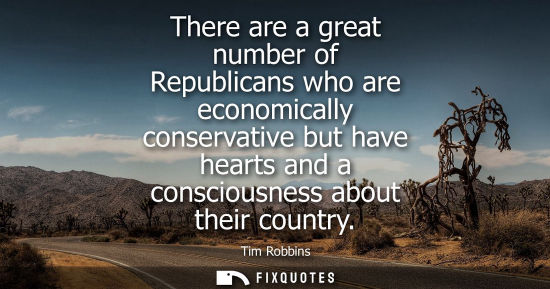 Small: There are a great number of Republicans who are economically conservative but have hearts and a conscio