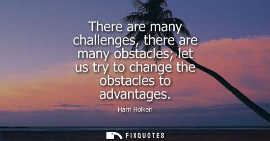 Small: Harri Holkeri: There are many challenges, there are many obstacles let us try to change the obstacles to advan