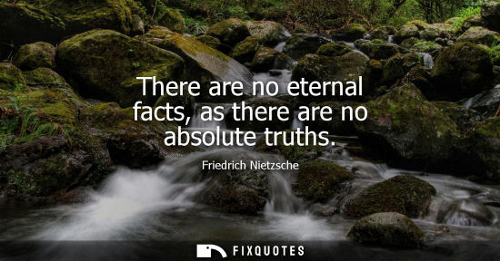 Small: There are no eternal facts, as there are no absolute truths