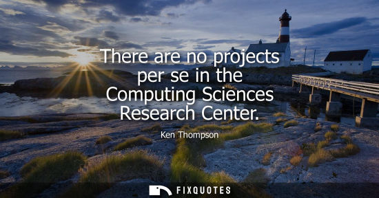 Small: There are no projects per se in the Computing Sciences Research Center