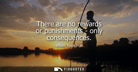 Small: There are no rewards or punishments - only consequences