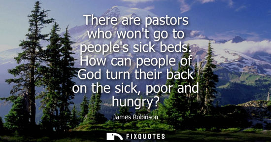 Small: There are pastors who wont go to peoples sick beds. How can people of God turn their back on the sick, 