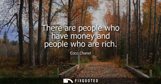 Small: There are people who have money and people who are rich