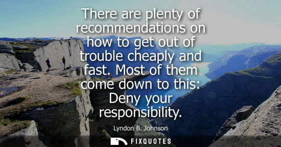 Small: There are plenty of recommendations on how to get out of trouble cheaply and fast. Most of them come do