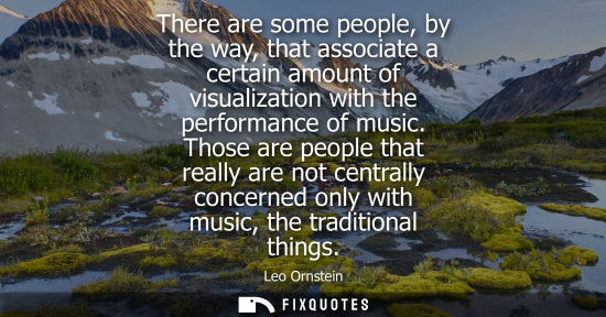 Small: There are some people, by the way, that associate a certain amount of visualization with the performanc