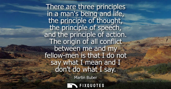 Small: There are three principles in a mans being and life, the principle of thought, the principle of speech,